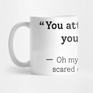 You Attract What You Fear Funny Sarcastic Saying Design For Quotes Lovers Mug